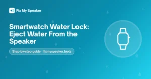 Smartwatch Water Lock: Eject Water From the Speaker – Fix My Speaker guide