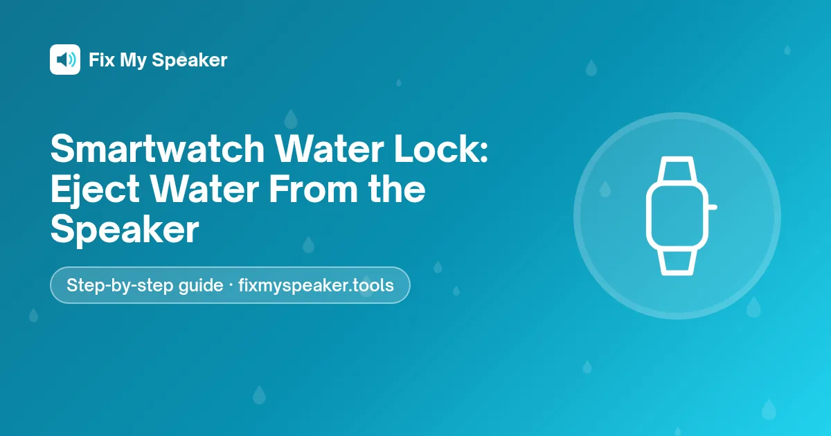 Smartwatch Water Lock: Eject Water From the Speaker – Fix My Speaker guide