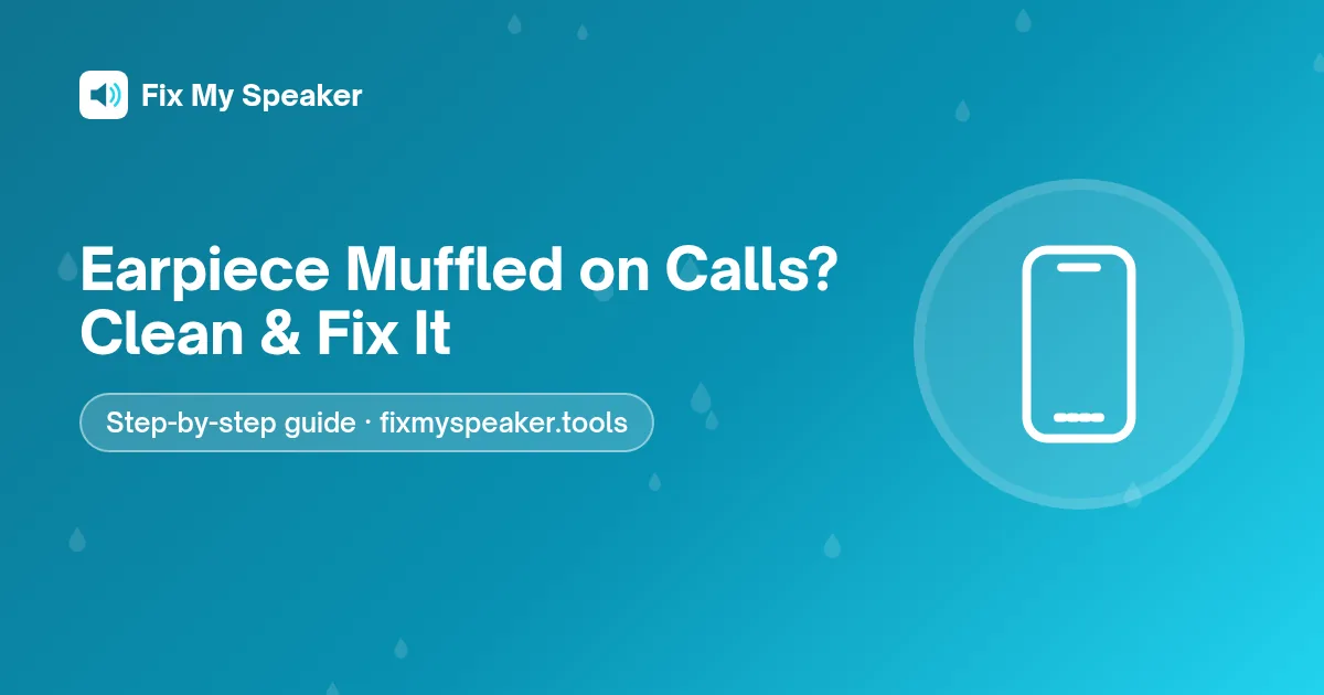 Earpiece Muffled on Calls? Clean & Fix It – Fix My Speaker guide