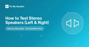 How to Test Stereo Speakers (Left & Right) – Fix My Speaker guide