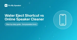 Water Eject Shortcut vs Online Speaker Cleaner – Fix My Speaker guide