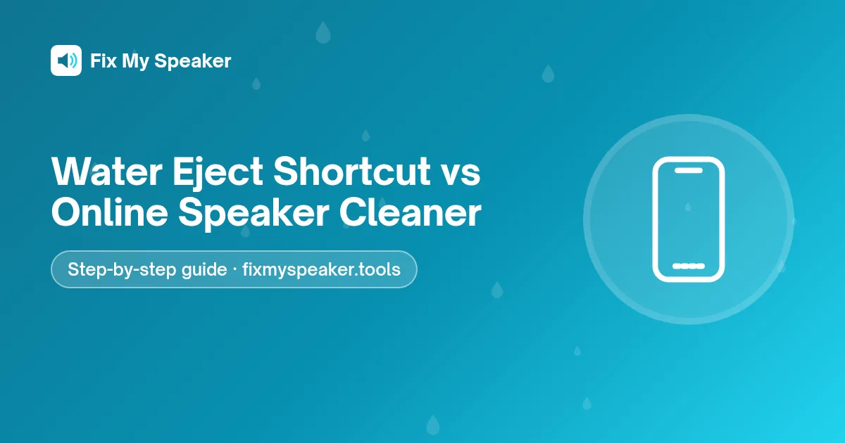 Water Eject Shortcut vs Online Speaker Cleaner – Fix My Speaker guide