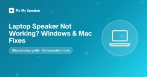 Laptop Speaker Not Working? Windows & Mac Fixes – Fix My Speaker guide