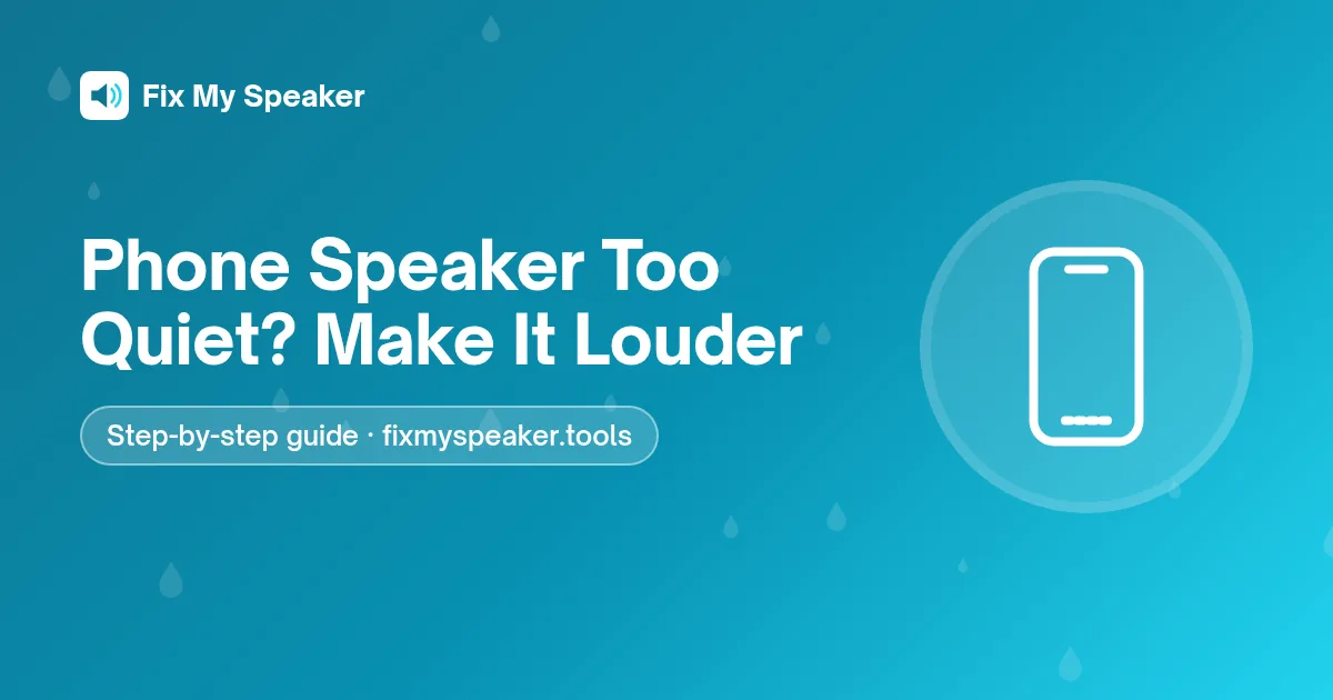 Phone Speaker Too Quiet? Make It Louder – Fix My Speaker guide
