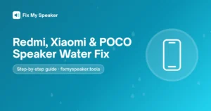 Redmi, Xiaomi & POCO Speaker Water Fix – Fix My Speaker guide