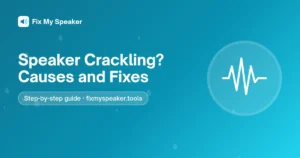 Speaker Crackling? Causes and Fixes – Fix My Speaker guide