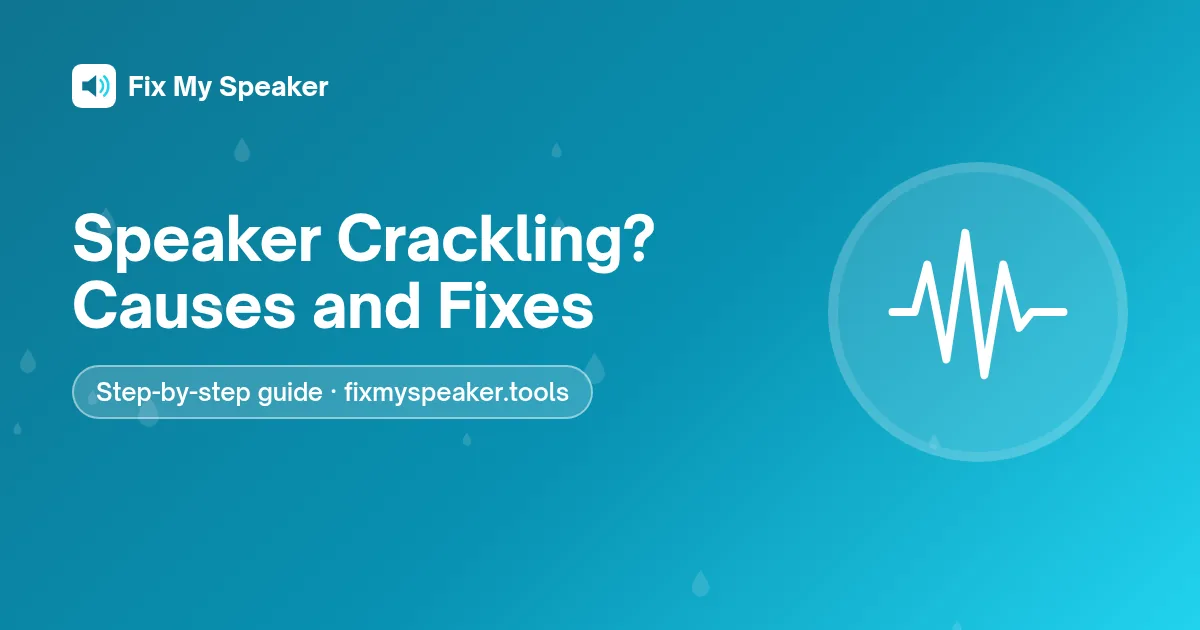 Speaker Crackling? Causes and Fixes – Fix My Speaker guide