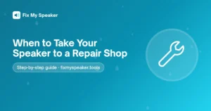 When to Take Your Speaker to a Repair Shop – Fix My Speaker guide