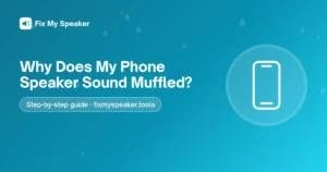 Why Does My Phone Speaker Sound Muffled? – Fix My Speaker guide